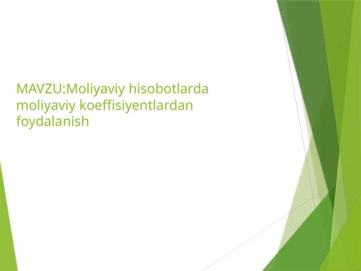 Moliyaviy hisobotlarda moliyaviy koeffisiyentlardan foydalanish TAGDIMOT