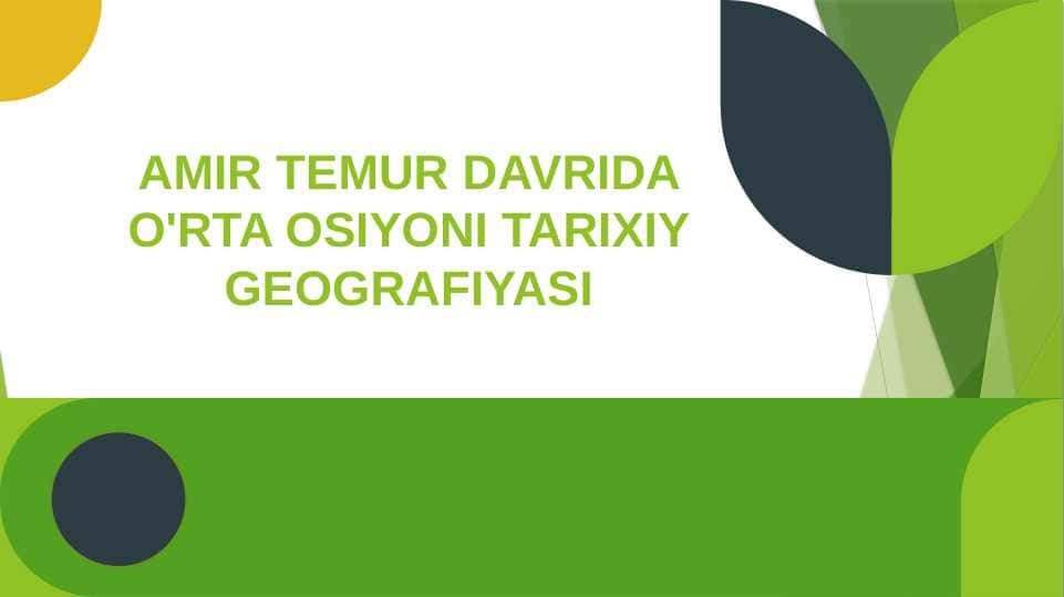 AMIR TEMUR DAVRIDA O'RTA OSIYONI TARIXIY GEOGRAFIYASI