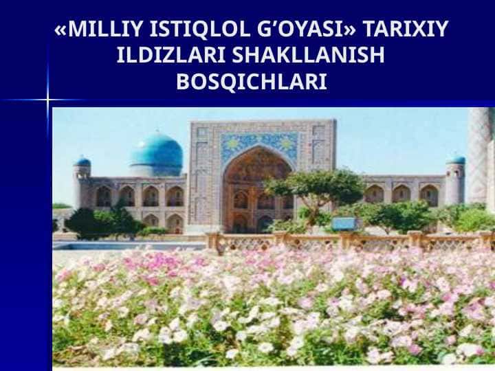 MILLIY ISTIQLOL G’OYASI» TARIXIY ILDIZLARI SHAKLLANISH BOSQICHLARI