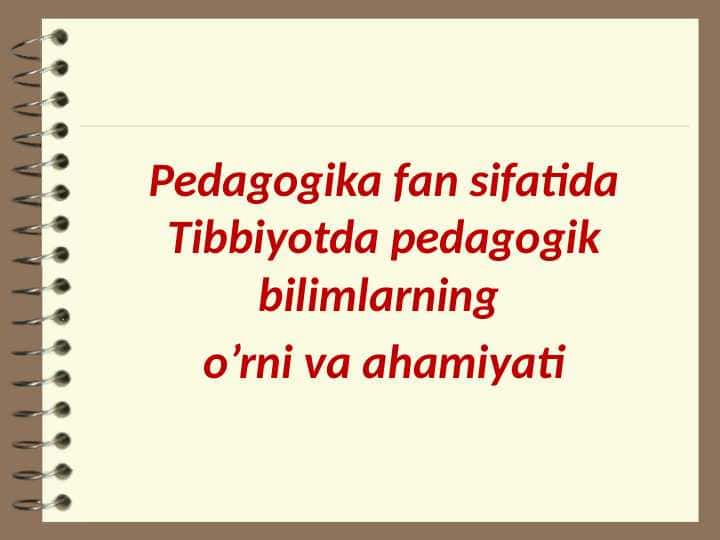 Pedagogika fan sifatida Tibbiyotda pedagogik bilimlarning o’rni va ahamiyati