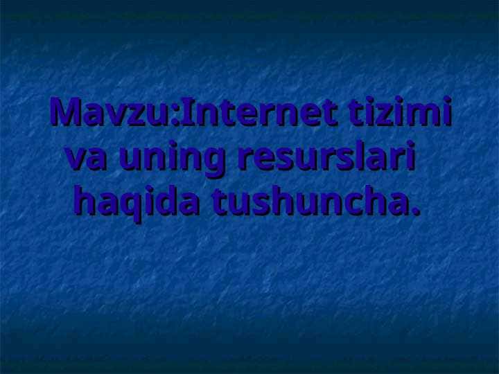 Internet tizimi va uning resurslari haqida tushuncha.