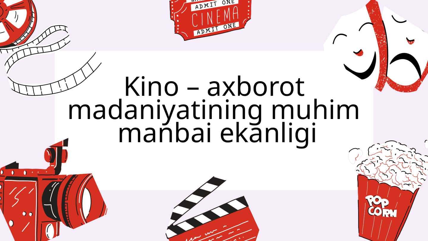 Kino - axborot madaniyatining muhim manbai ekanligi