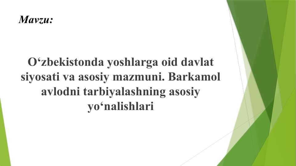 O‘zbekistonda yoshlarga oid davlat siyosati va asosiy mazmuni. Barkamol avlodni tarbiyalashning asosiy yo‘nalishlari