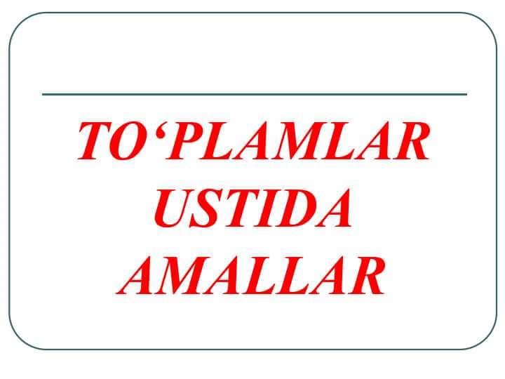 TO‘PLAMLAR USTIDA AMALLAR