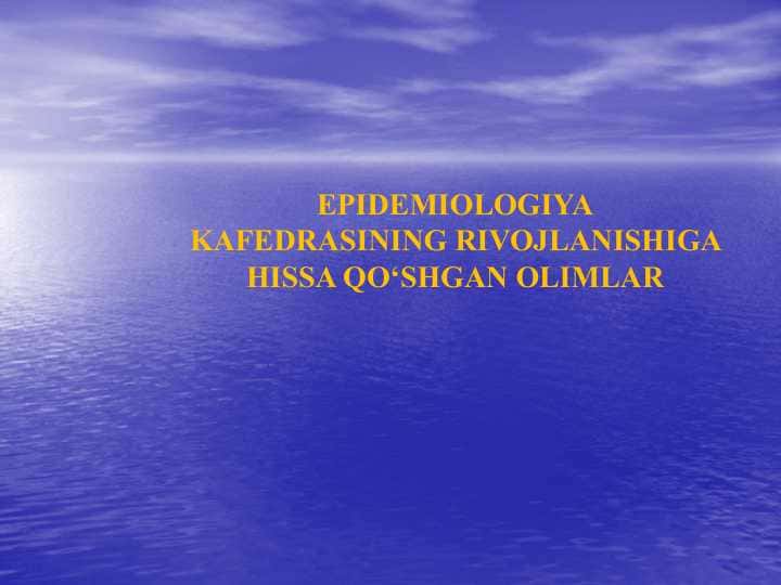 EPIDEMIOLOGIYA KAFEDRASINING RIVOJLANISHIGA HISSA QO‘SHGAN OLIMLAR