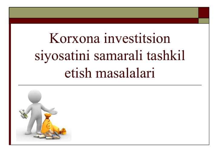 Korxona investitsion siyosatini samarali tashkil etish masalalari