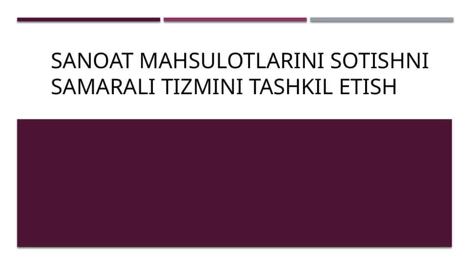 SANOAT MAHSULOTLARINI SOTISHNI SAMARALI TIZMINI TASHKIL ETISH