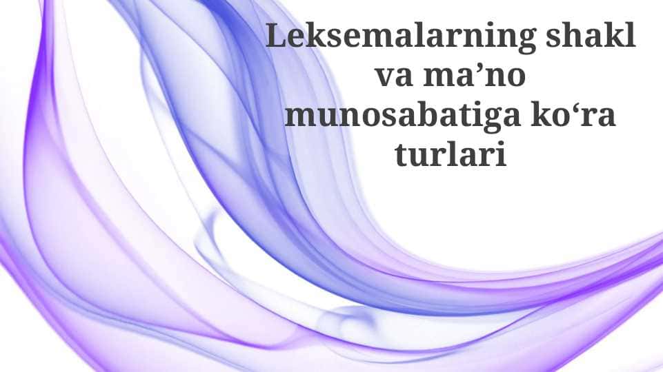 Leksemalarning shakl va maʼno munosabatiga koʻra turlari