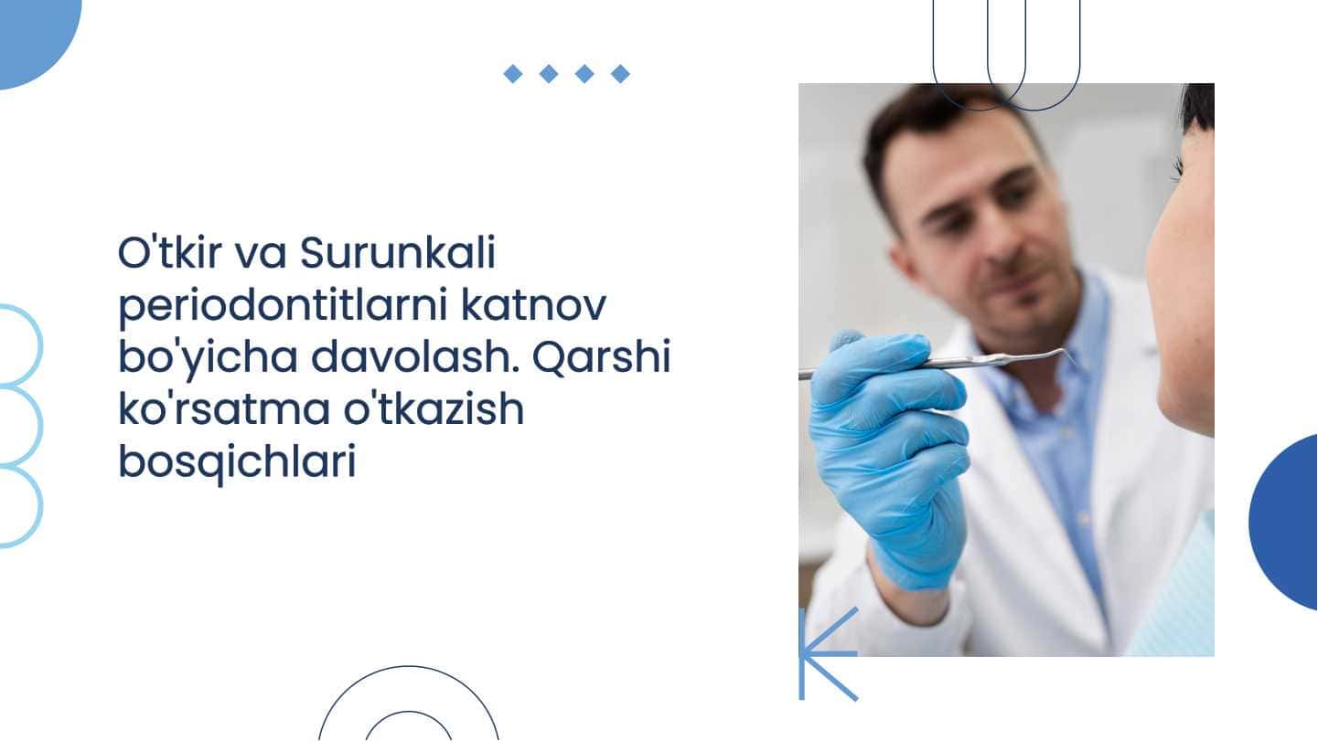 O'tkir va Surunkali periodontitlarni katnov bo'yicha davolash. Qarshi ko'rsatma o'tkazish bosqichlari