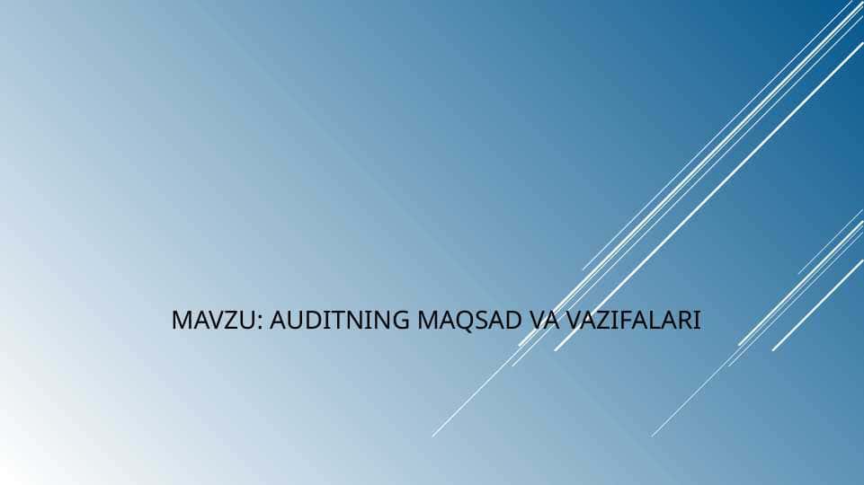 AUDITNING MAQSAD VA VAZIFALARIAUDITNING MAQSAD VA VAZIFALARI