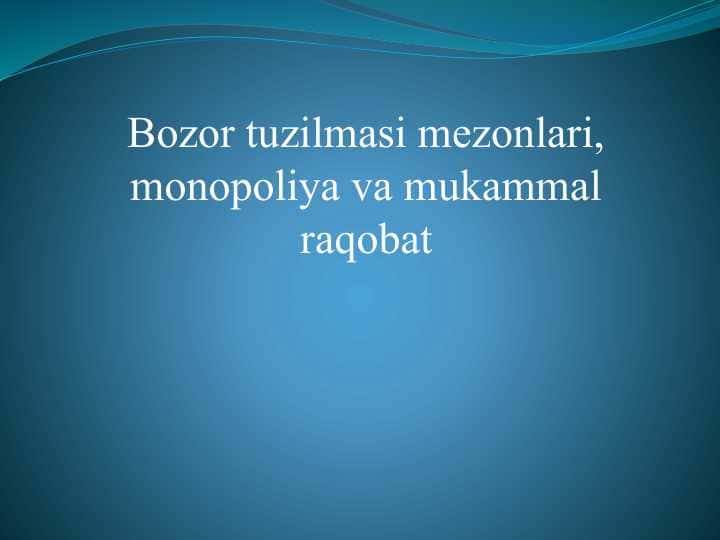 Bozor tuzilmasi mezonlari, monopoliya va mukammal raqobat