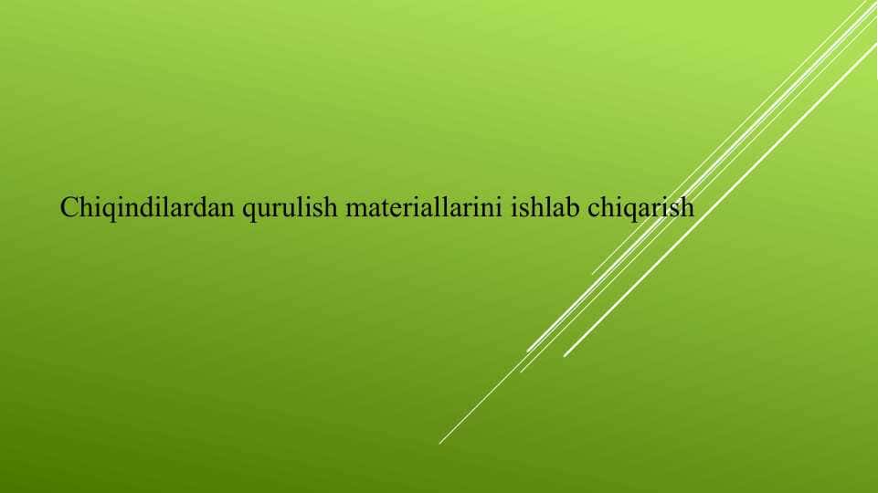 Chiqindilardan qurulish materiallarini ishlab chiqarish