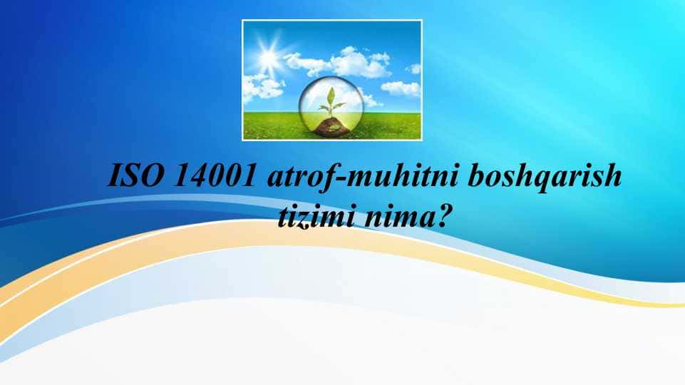 ISO 14001 atrof-muhitni boshqarish tizimi nima