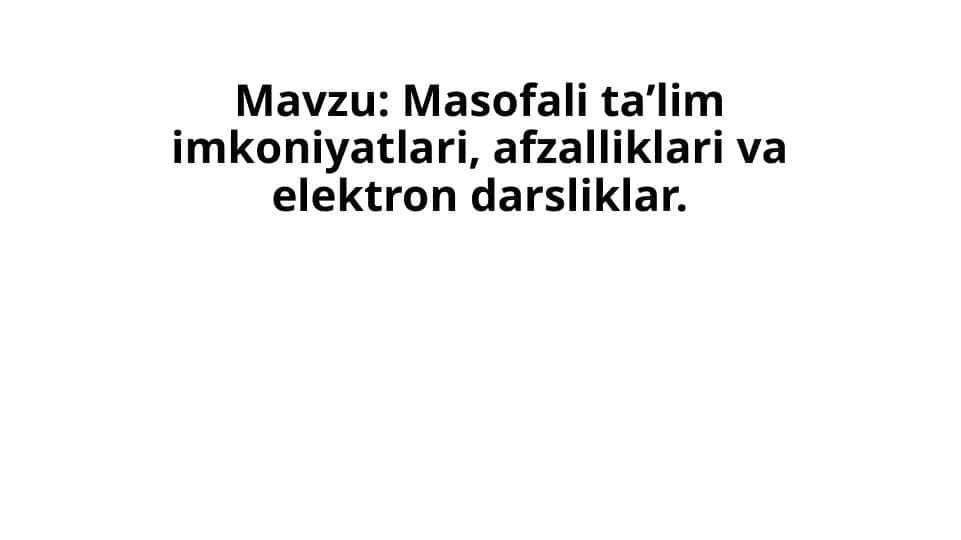 Masofali ta’lim imkoniyatlari, afzalliklari va elektron darsliklar