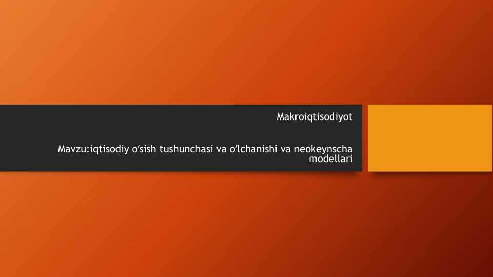 iqtisodiy oʻsish tushunchasi va oʻlchanishi va neokeynscha modellari