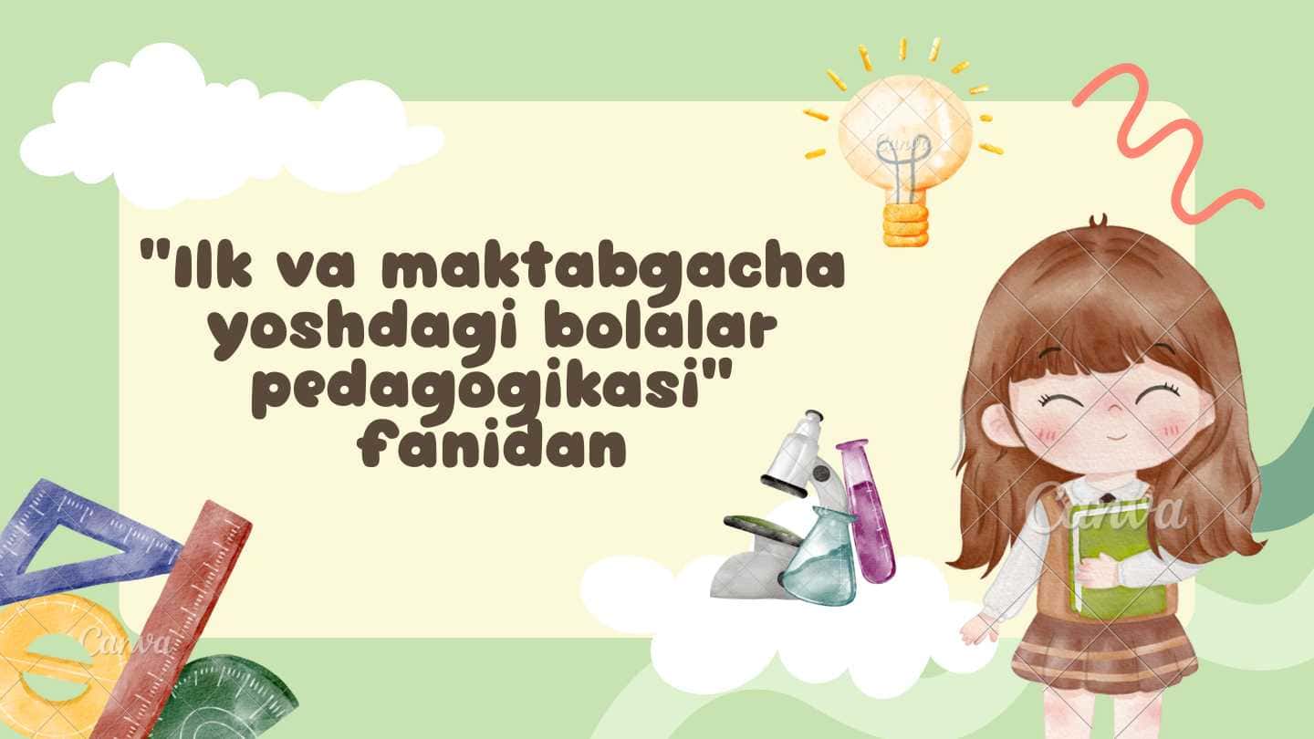 "Ilk va maktabgacha yoshdagi bolalar pedagogikasi" fanidan