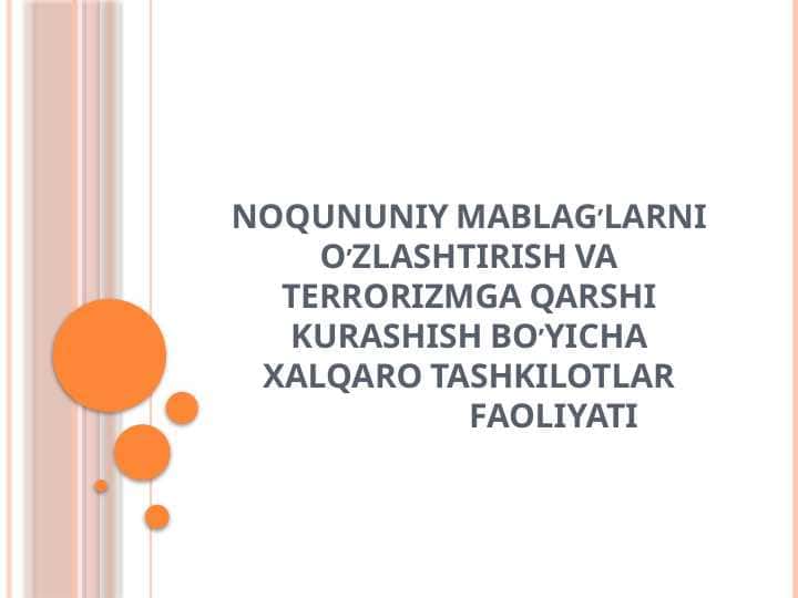 NOQUNUNIY MABLAG’LARNI O’ZLASHTIRISH VA TERRORIZMGA QARSHI KURASHISH BO’YICHA XALQARO TASHKILOTLAR FAOLIYATI