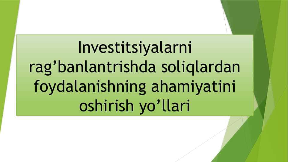 Investitsiyalarni rag’banlantrishda soliqlardan foydalanishning ahamiyatini oshirish yo’llari