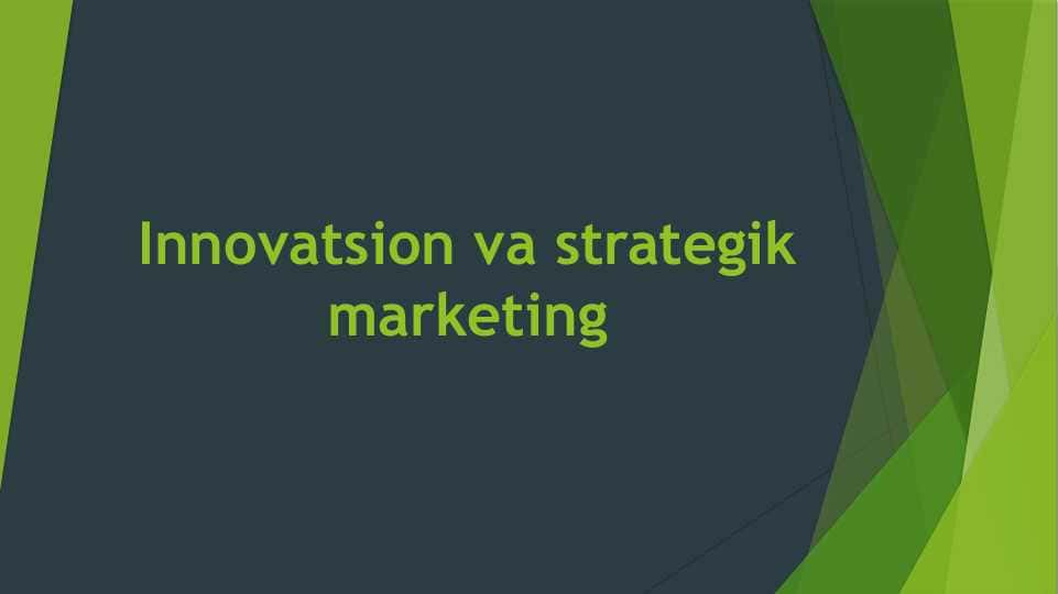 Innovatsion va strategik marketing