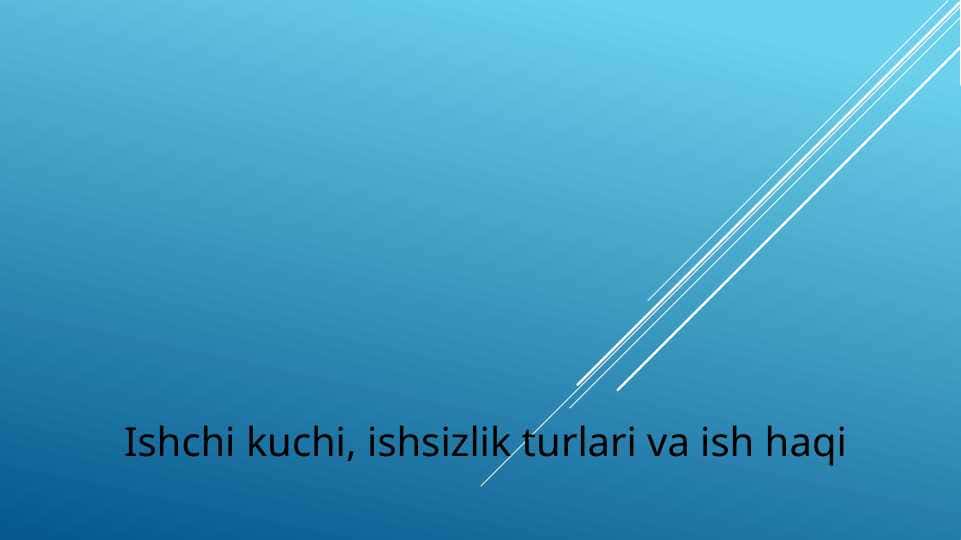 Ishchi kuchi, ishsizlik turlari va ish haqi
