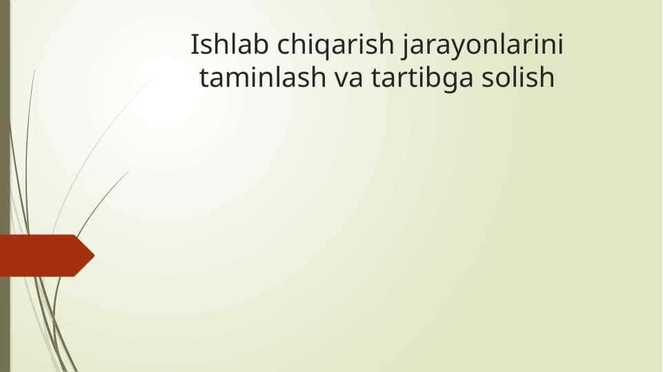 Ishlab chiqarish jarayonlarini taminlash va tartibga solish