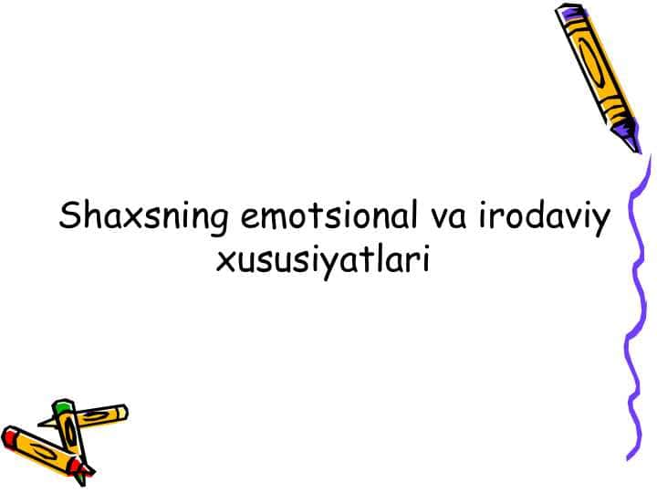 Shaxsning emotsional va irodaviy xususiyatlari