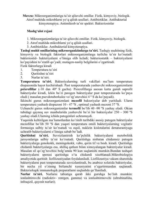 Mikroorganizmlariga taʼsir qiluvchi omillar. Fizik, kimyoviy, biologik. Atrof muhitda mikroblarni yo‘q qilish usullari. Antibiotiklar. Antibakterial kimyoterapiya. Antimikrob taʼsir spektri. Bakteriosinlar