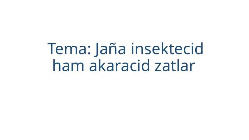 Jaña insektecid ham akaracid zatlar