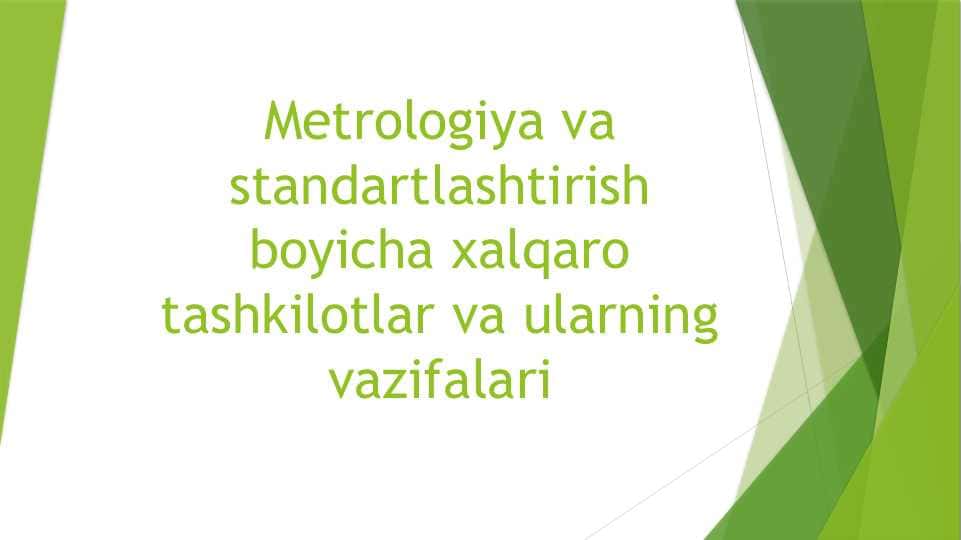 Metrologiya va standartlashtirish boyicha xalqaro tashkilotlar va ularning vazifalari