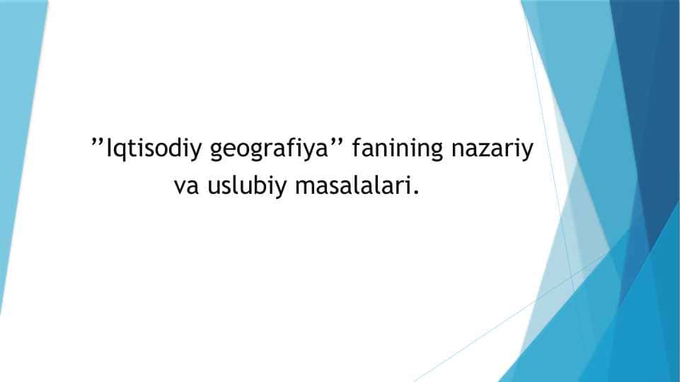 ’’Iqtisodiy geografiya’’ fanining nazariy va uslubiy masalalari