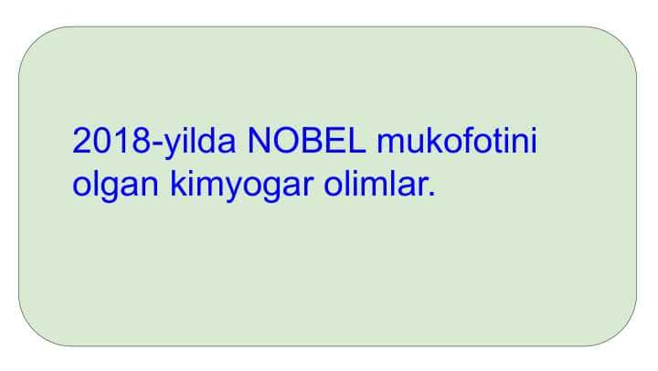 2018-yilda NOBEL mukofotini olgan kimyogar olimlar.