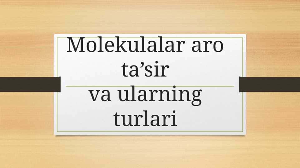 Molekulalar aro ta’sir va ularning turlari