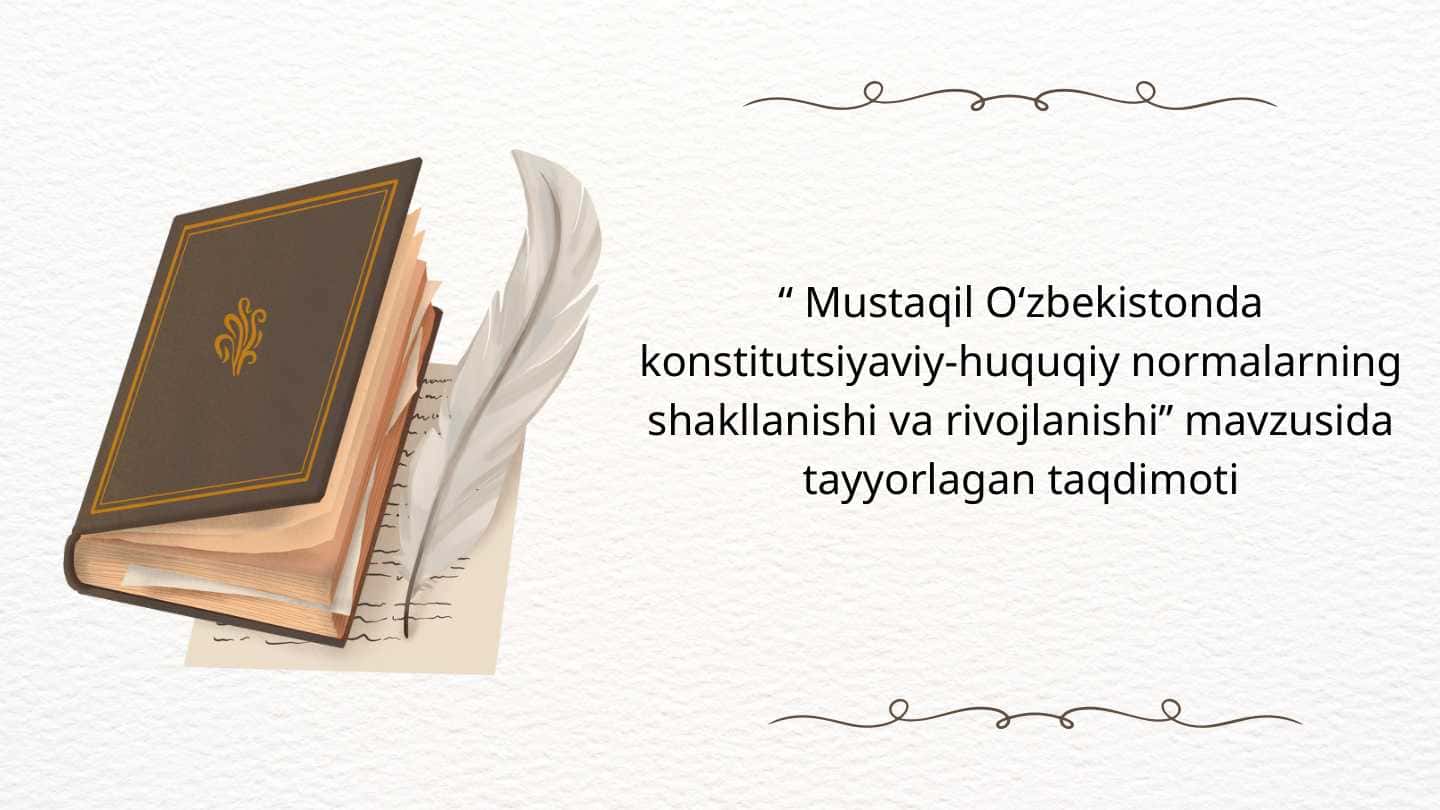 “ Mustaqil Oʻzbekistonda konstitutsiyaviy-huquqiy normalarning shakllanishi va rivojlanishi’’ mavzusida tayyorlagan taqdimoti