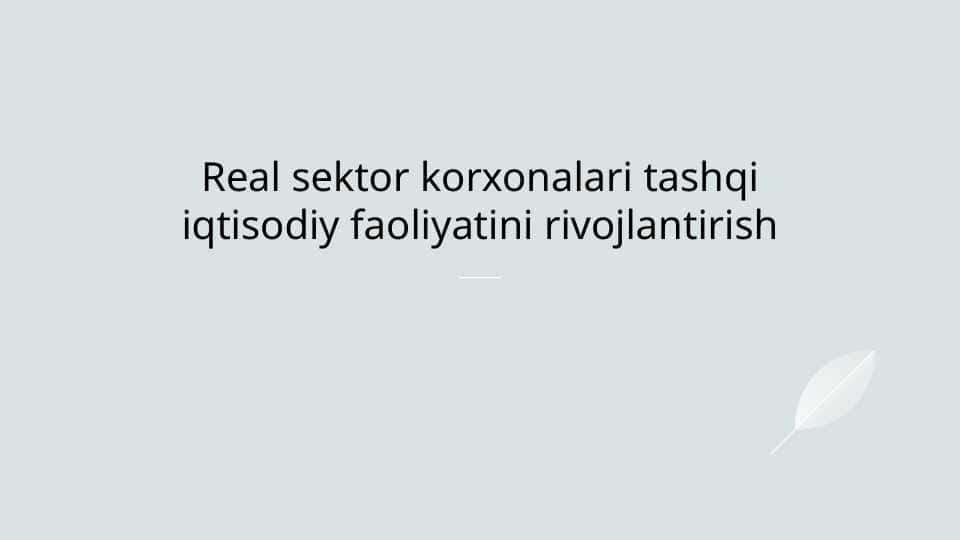 Real sektor korxonalari tashqi iqtisodiy faoliyatini rivojlantirish