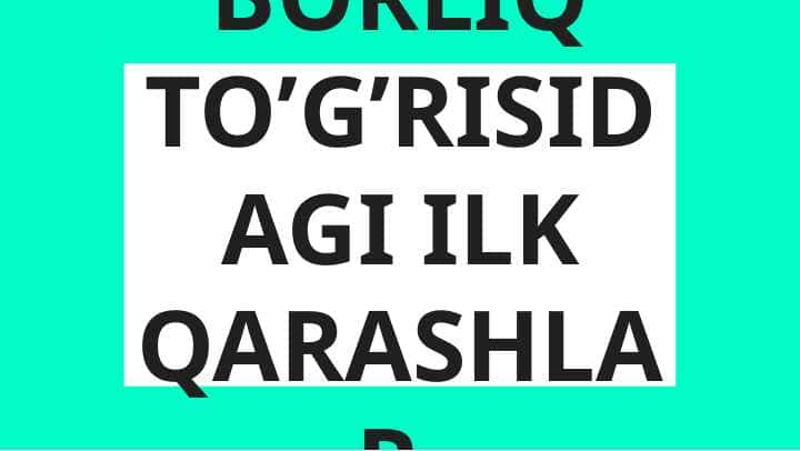 BORLIQ TO’G’RISIDAGI ILK QARASHLAR