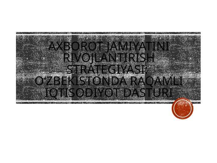 Axborot jamiyati rivojlantirish strategiyasi Oʻzbekistoning raqamli iqtisodiyot dasturi.pptx