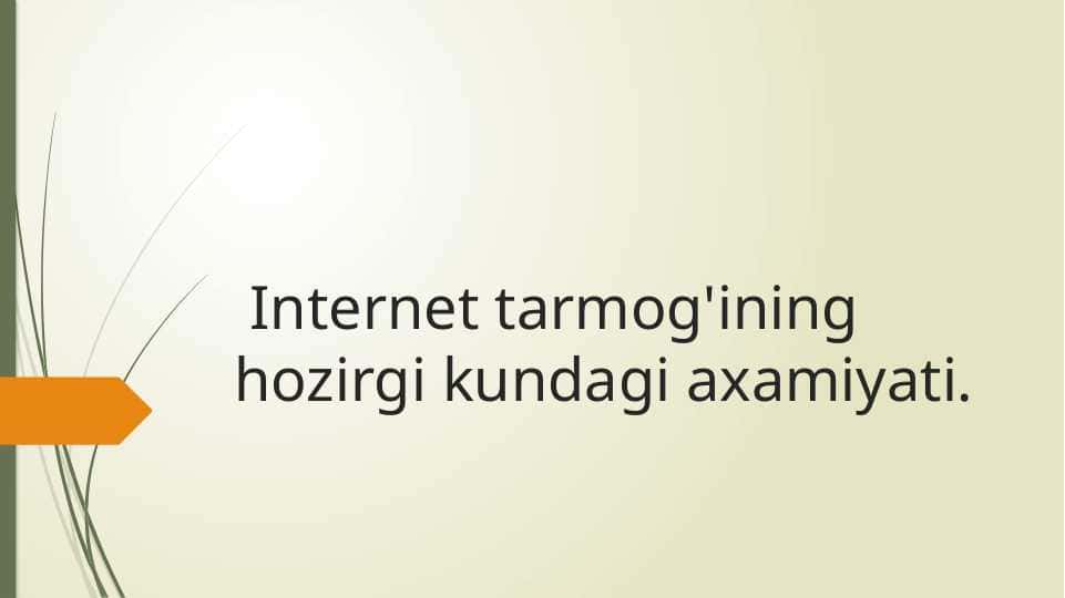 Internet tarmog'ining hozirgi kundagi axamiyati