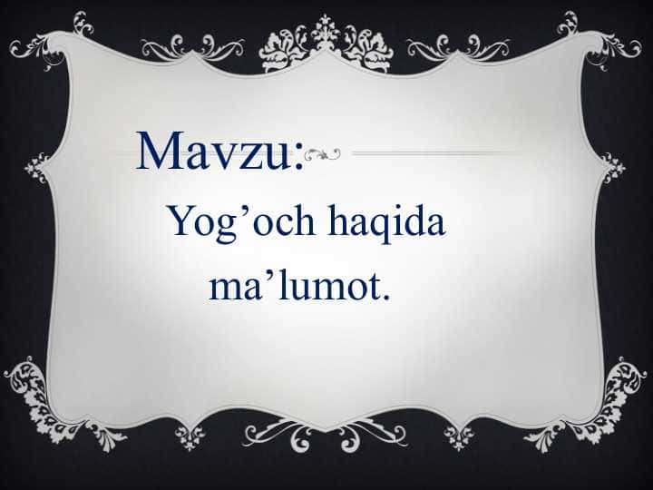 Yog’och haqida ma’lumot.