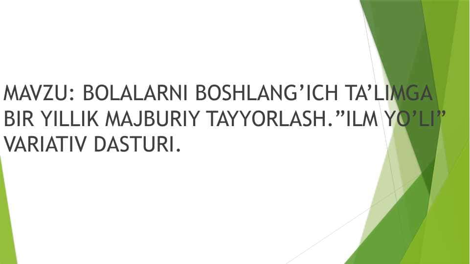 BOLALARNI BOSHLANG’ICH TA’LIMGA BIR YILLIK MAJBURIY TAYYORLASH.”ILM YO’LI” VARIATIV DASTURI.