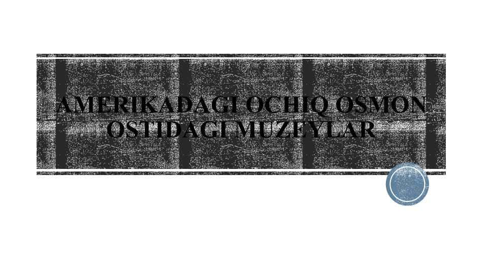 AMERIKADAGI OCHIQ OSMON OSTIDAGI MUZEYLAR