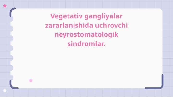 Vegetativ gangliyalar zararlanishida uchrovchi neyrostomatologik sindromlar