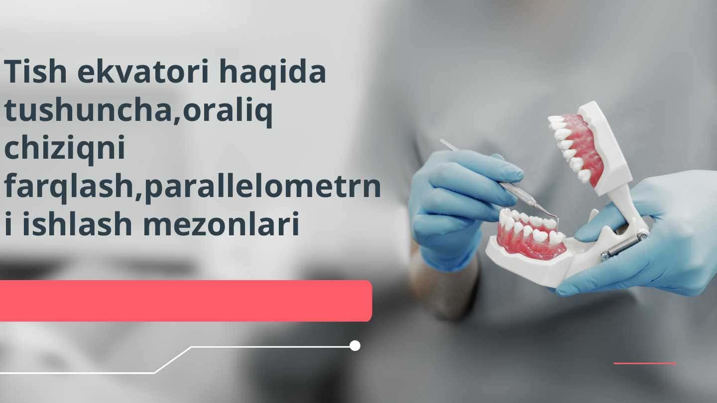 Tish ekvatori haqida tushuncha,oraliq chiziqni farqlash,parallelometrni ishlash mezonlari