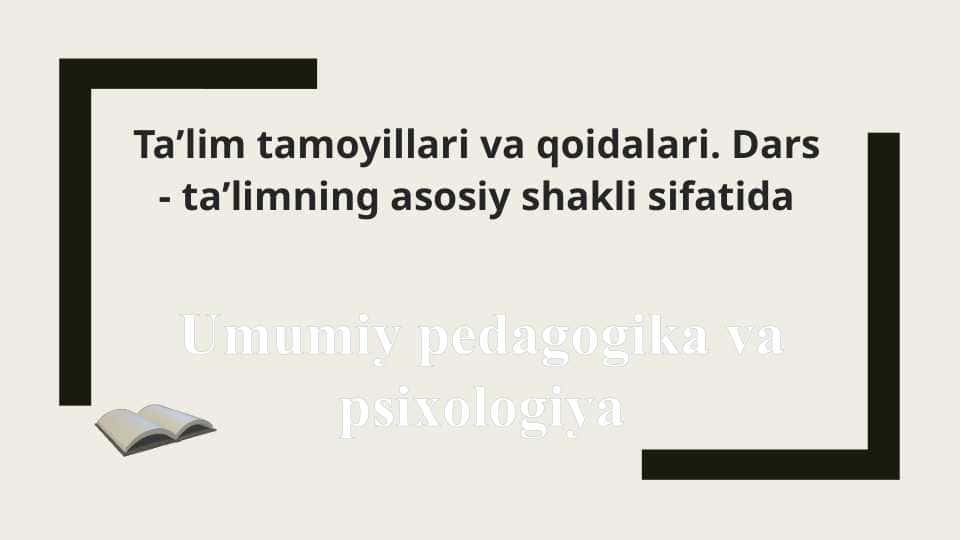 Taʼlim tamoyillari va qoidalari. Dars - taʼlimning asosiy shakli sifatida