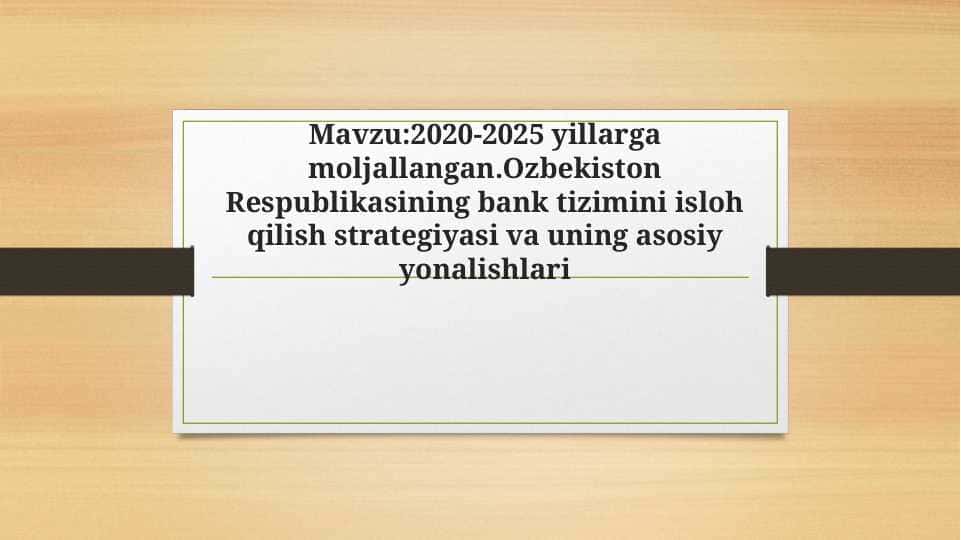 2020-2025 yillarga moljallangan.Ozbekiston Respublikasining bank tizimini isloh qilish strategiyasi va uning asosiy yonalishlari