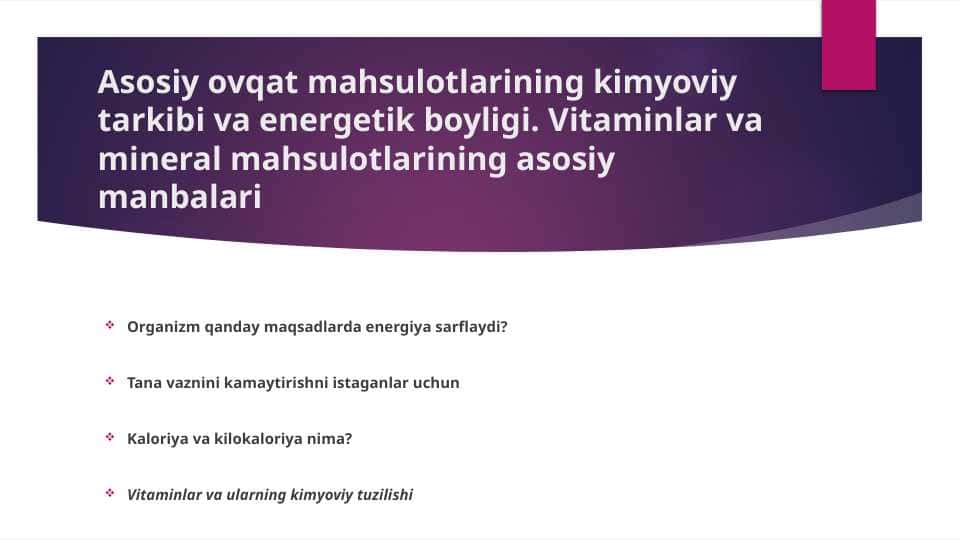 Asosiy ovqat mahsulotlarining kimyoviy tarkibi va energetik boyligi. Vitaminlar va mineral mahsulotlarining asosiy manbalari