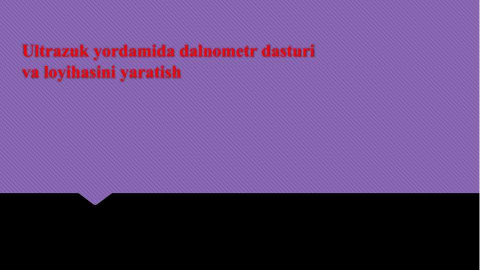 Ultrazuk yordamida dalnometr dasturi va loyihasini yaratish