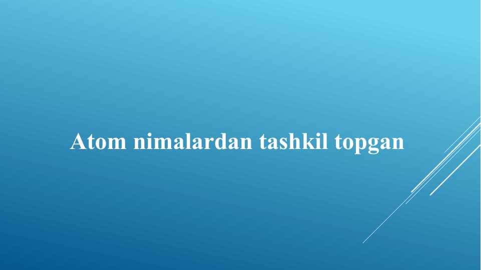 Atom nimalardan tashkil topgan