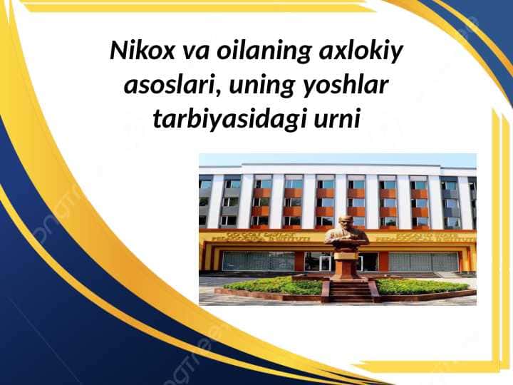 Nikox va oilaning axlokiy asoslari, uning yoshlar tarbiyasidagi urni