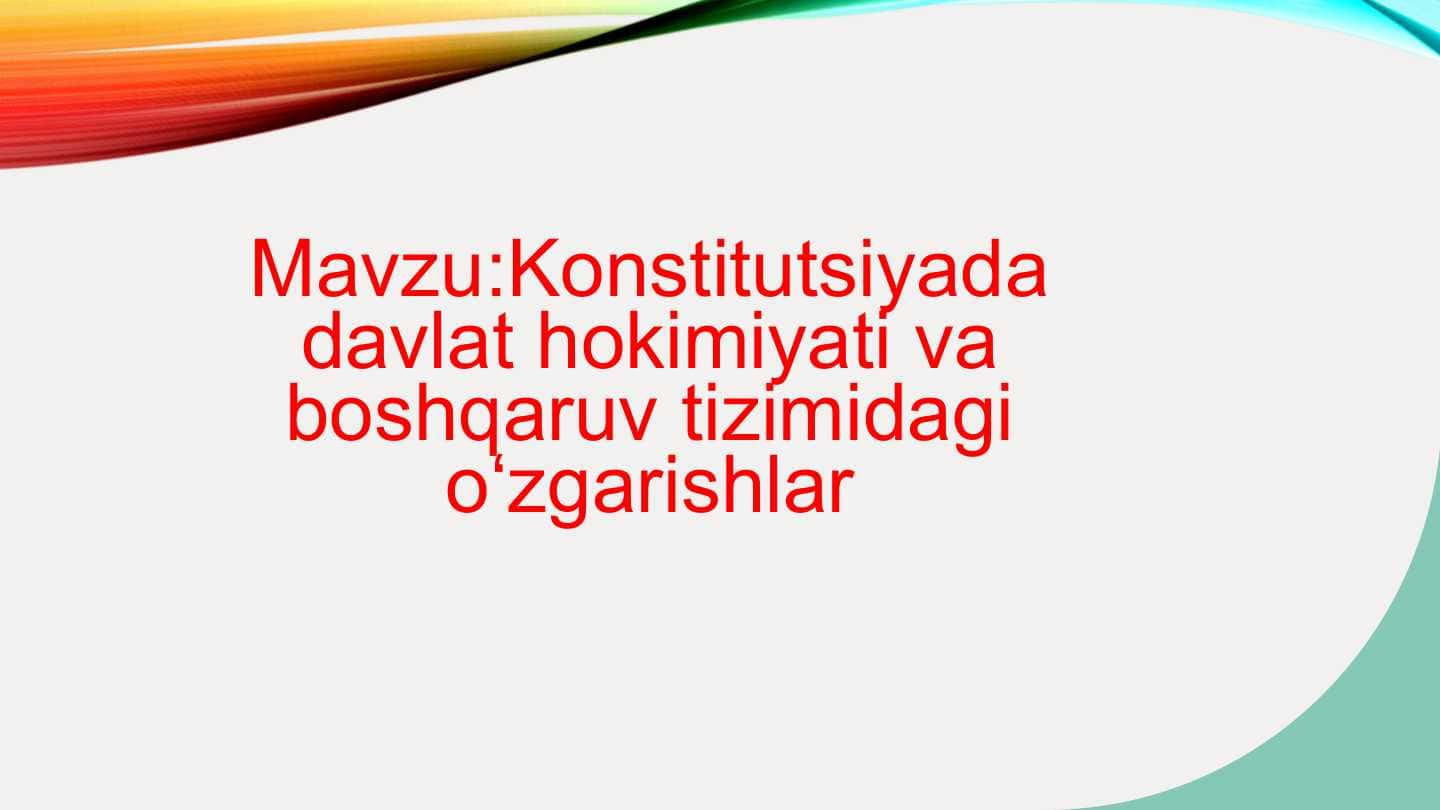 Konstitutsiyada davlat hokimiyati va boshqaruv tizimidagi oʻzgarishlar