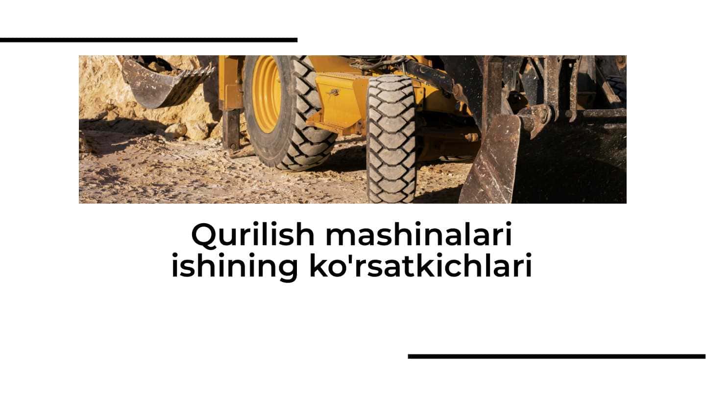 Qurilish mashinalari ishining ko'rsatkichlari